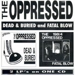 cover: The Oppressed - Dead & Buried & Fatal Blow