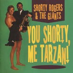 cover: Shorty Rogers & The Giants - You Shorty, Me Tarzan!