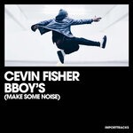 cover: Cevin Fisher - BBoy's (Make Some Noise)