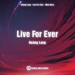 cover: Hoang Long - Live For Ever