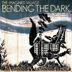 cover: The Imagined Village - Bending The Dark