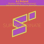 cover: A.j Roland - Shadow Maker (The Remixes)