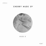 cover: Rios V - Cherry Nude EP