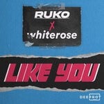 cover: Deeprot|Ruko|Whiterose - Like You