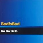 cover: Go Go Girls - Bad Is Bad