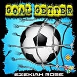 cover: Ezekiah Rose - Goal Getter