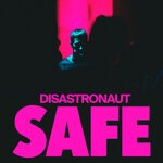 cover: Disastronaut - Safe