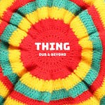 cover: Thing - Dub & Beyond