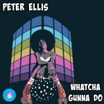 cover: Peter Ellis - Whatcha Gunna Do