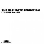 cover: The Ultimate Seduction - It's Time To Jam