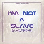 cover: Blaq Tronic - I'm Not A Slave