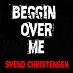 cover: Svend Christensen - Beggin' Over Me