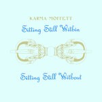 cover: Karma Moffett - Sitting Still Within Sitting Still Without