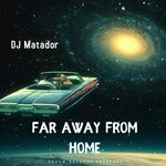 cover: Dj Matador - Far Away From Home (Original Mix)