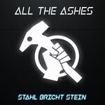 cover: All The Ashes - Stahl Bricht Stein