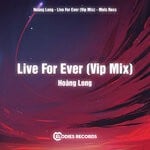 cover: Hoang Long - Live For Ever - VIP Mix