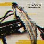 cover: Martin Merz - Aural Drift (T.Raumschmiere Remix)