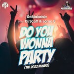 cover: Dj Scott|Lorna B|Remakable - Do You Wonna Party (The 2022 ReMake)