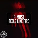 cover: A-mase - Feels Like Fire