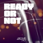 cover: Michael J Ro - Ready Or Not