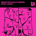 cover: Serge Santiago|Denney - What A Rush