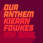 cover: Kieran Fowkes|Our Anthem - My Soul (Kevin McKay Remixes)