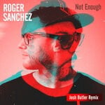 cover: Roger Sanchez - Not Enough (Josh Butler Remix)