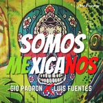 cover: Gio Padron|Dj Luis Fuentes - Somos Mexicanos