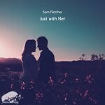 cover: Sam Fletcher - Just With Her