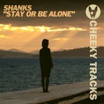 cover: Shanks - Stay Or Be Alone