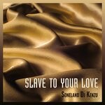 cover: Dj Kenzu|Soneland - Slave To Your Love