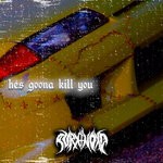 cover: Pvrxnoxd - Hes Goona Kill You