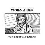 cover: Matthew J. Rolin - The Dreaming Bridge