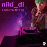 cover: Niki_di - I Make You Love Me