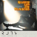 cover: Rob Jones Tv - Burn Up In Flames