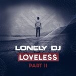 cover: Lonely Dj - Loveless Part II