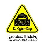 cover: Dj Cyber Drip - Greatest Mistake (DJ Luciano Radio Remix)