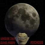 cover: Mychosis - Und3r 7h3 D34d Moon