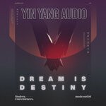 cover: Yin Yang Audio - Dream Is Destiny