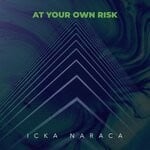 cover: Icka Naraca - At Your Own Risk