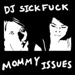 cover: Dj Sickfuck - Mommy Issues (Explicit)