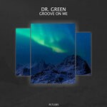 cover: Dr Green - Groove On Me