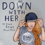 cover: Dj Black|Maya Miko - Go Down With Her