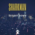 cover: Sharkman - Get Get Down