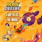 cover: Max Deejay - U Got To Let The Music