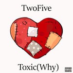 cover: Twofive - Toxic (Why) (Explicit)