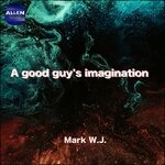 cover: Mark W.j. - A Good Guy's Imagination