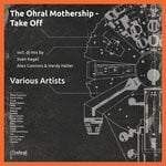 cover: Various - The Ohral Mothership - Take Off (incl. DJ Mixes By Sven Kegel, Hardy Heller & Alex Connors)