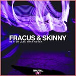 cover: Fracus|Skinny - Better Late Than Never