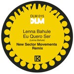 cover: Lenna Bahule|New Sector Movements - Eu Quero Ser (New Sector Movements Remix)